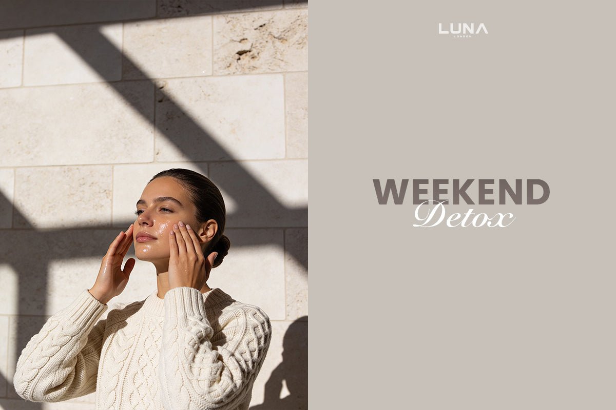 Weekend Detox: The Perfect Weekly Skincare Routine - LUNA London