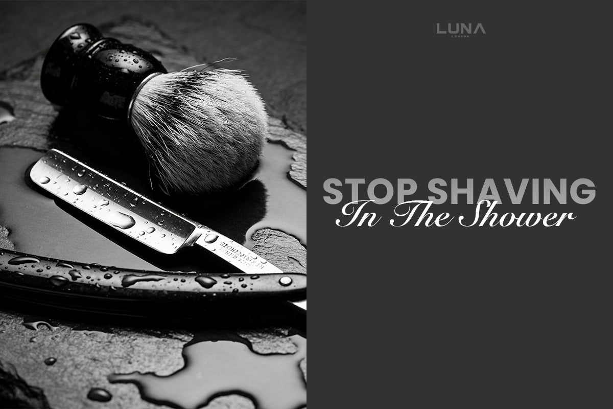 Why You Should Stop Shaving in the Shower - LUNA London